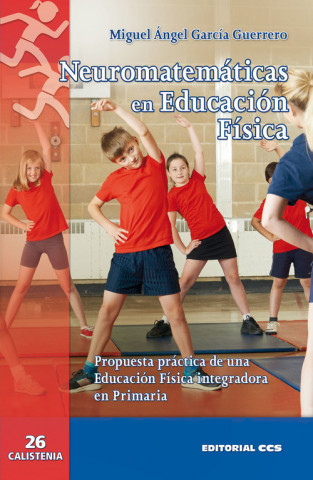 Carte Neuromatemáticas en Educación Física : propuesta práctica de una Educación Física integradora en Primaria MIGUEL ANGEL GARCIA GUERRERO