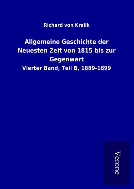 Kniha Allgemeine Geschichte der Neuesten Zeit von 1815 bis zur Gegenwart Richard von Kralik