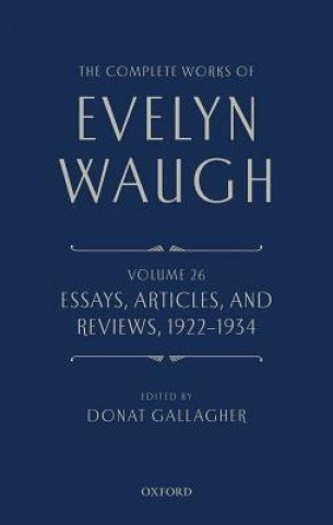 Книга Complete Works of Evelyn Waugh: Essays, Articles, and Reviews 1922-1934 Evelyn Waugh