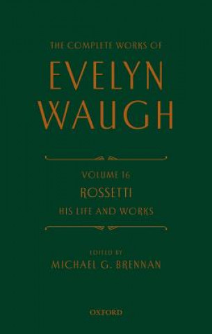 Knjiga Complete Works of Evelyn Waugh: Rossetti His Life and Works Evelyn Waugh