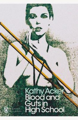 Carte Blood and Guts in High School Kathy Acker