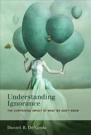 Book Understanding Ignorance Daniel R. DeNicola