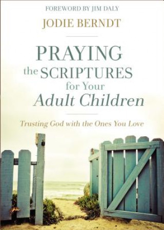 Carte Praying the Scriptures for Your Adult Children Jodie Berndt