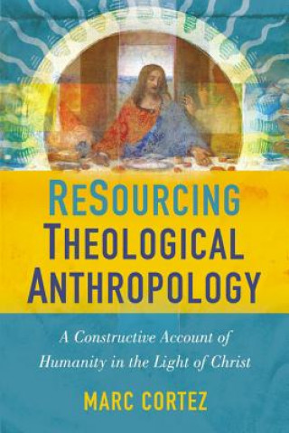Könyv ReSourcing Theological Anthropology Marc Cortez