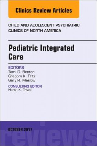 Kniha Pediatric Integrated Care, An Issue of Child and Adolescent Psychiatric Clinics of North America Tami D. Benton