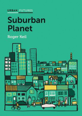 Carte Suburban Planet - Making the World Urban from the Outside In Roger Keil
