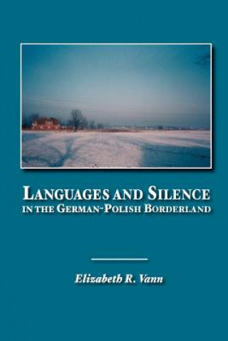 Book Languages and Silence in the German-Polish Borderland ELIZABETH R. VANN