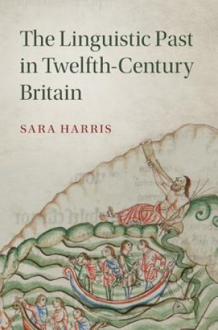Kniha Linguistic Past in Twelfth-Century Britain Sara Harris