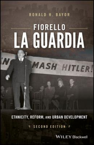 Kniha Fiorello La Guardia - Ethnicity, Reform, and Urban  Development 2e RONALD H. BAYOR