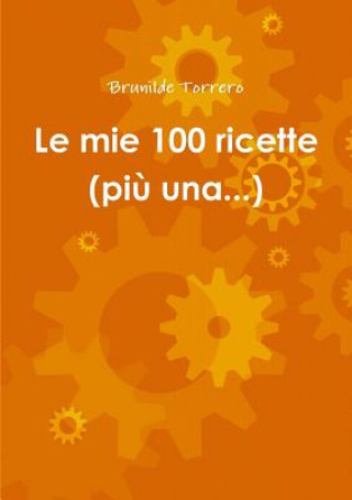Knjiga Mie 100 Ricette (piA' Una...) Brunilde Torrero