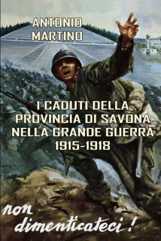 Könyv I Caduti Della Provincia Di Savona Nella Grande Guerra (1915-1918) Antonio Martino