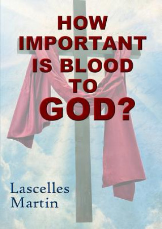 Kniha How Important is Blood to God? Lascelles Martin