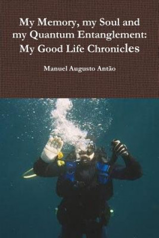 Carte My Memory, My Soul and My Quantum Entanglement - My Good Life Chronicles Manuel Augusto Antao