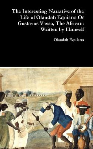 Carte Interesting Narrative of the Life of Olaudah Equiano or Gustavus Vassa, the African: Written by Himself Olaudah Equiano