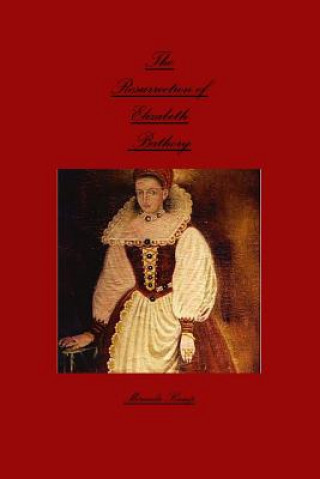 Könyv Resurrection of Elizabeth Bathory Miranda Kamp