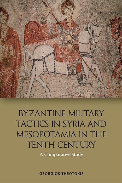 Kniha Byzantine Military Tactics in Syria and Mesopotamia in the 10th Century THEOTOKIS  GIORGOS