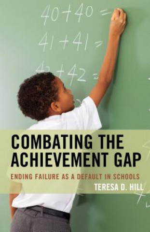 Kniha Combating the Achievement Gap Teresa Hill