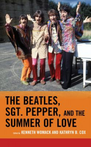 Kniha Beatles, Sgt. Pepper, and the Summer of Love Kathryn B Cox