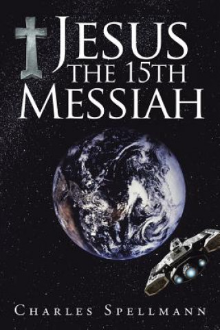 Βιβλίο Jesus the 15th Messiah CHARLES SPELLMANN