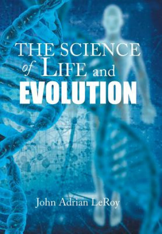 Knjiga Science of Life and Evolution JOHN ADRIAN LEROY