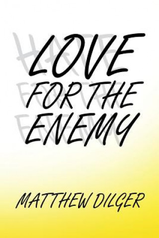 Carte Love for the Enemy MATTHEW DILGER