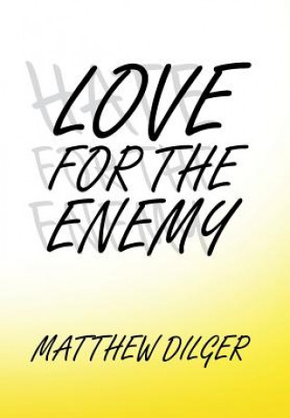 Könyv Love for the Enemy MATTHEW DILGER