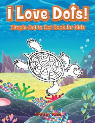 Kniha I Love Dots! Simple Dot to Dot Book for Kids SPEEDY KIDS