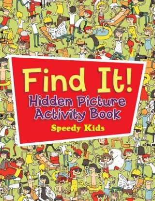 Könyv Find It! Hidden Picture Activity Book SPEEDY KIDS