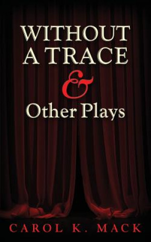 Knjiga WITHOUT A TRACE & Other Plays CAROL K MACK
