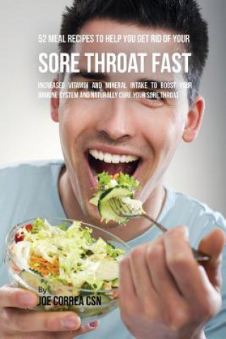 Libro 52 Meal Recipes to Help You Get Rid of Your Sore Throat Fast JOE CORREA