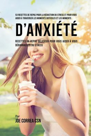 Könyv 53 Recettes de Repas pour la reduction du stress et pour vous aider a traverser les moments difficiles et les moments d'anxiete Correa