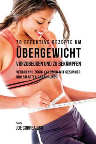 Livre 70 Effektive Rezepte um UEbergewicht vorzubeugen und zu bekampfen JOE CORREA