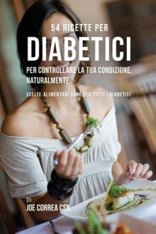 Kniha 54 Ricette per diabetici per controllare la tua condizione, naturalmente JOE CORREA