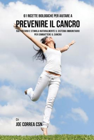 Könyv 61 Ricette Biologiche Per Aiutare A Prevenire Il Cancro JOE CORREA