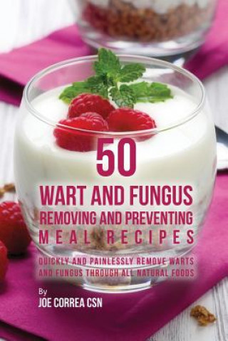 Kniha 50 Wart and Fungus Removing and Preventing Meal Recipes JOE CORREA