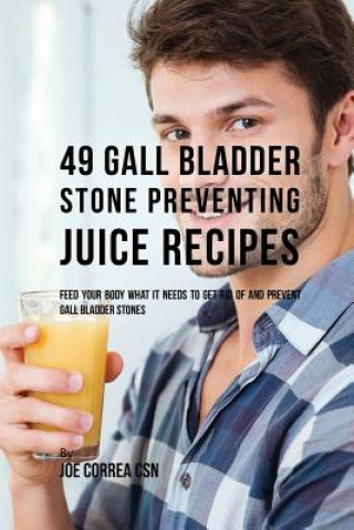 Книга 49 Gall Bladder Stone Preventing Juice Recipes JOE CORREA