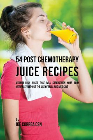 Carte 54 Post Chemotherapy Juice Recipes JOE CORREA