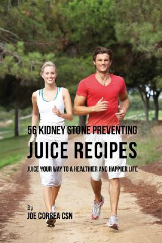 Kniha 56 Kidney Stone Preventing Juice Recipes JOE CORREA