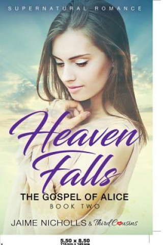 Książka Heaven Falls - The Gospel of Alice (Book 2) Supernatural Romance THIRD COUSINS