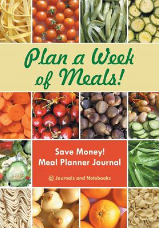 Kniha Plan a Week of Meals! Save Money! Meal Planner Journal @JOURNALS NOTEBOOKS