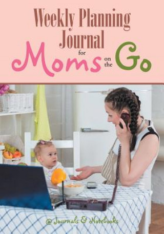 Kniha Weekly Planning Journal for Moms on the Go @JOURNALS NOTEBOOKS