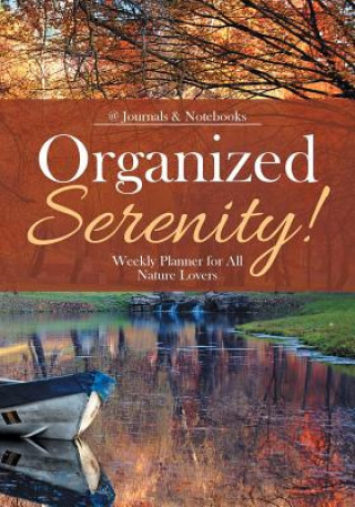 Kniha Organized Serenity! Weekly Planner for All Nature Lovers @JOURNALS NOTEBOOKS