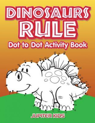 Книга Dinosaurs Rule Dot to Dot Activity Book JUPITER KIDS