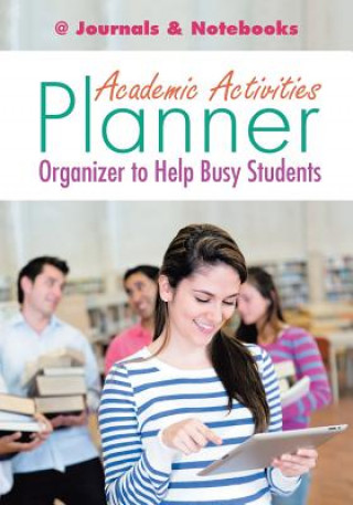 Kniha Academic Activities Planner / Organizer to Help Busy Students @JOURNALS NOTEBOOKS