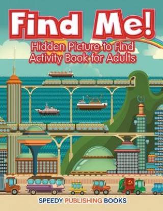 Könyv Find Me! Hidden Picture to Find Activity Book for Adults JUPITER KIDS