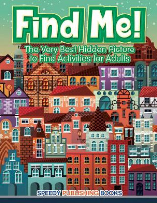 Book Find Me! The Very Best Hidden Picture to Find Activities for Adults JUPITER KIDS