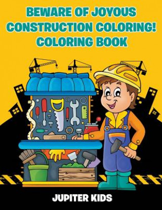 Buch Beware of Joyous Construction Coloring! Coloring Book JUPITER KIDS