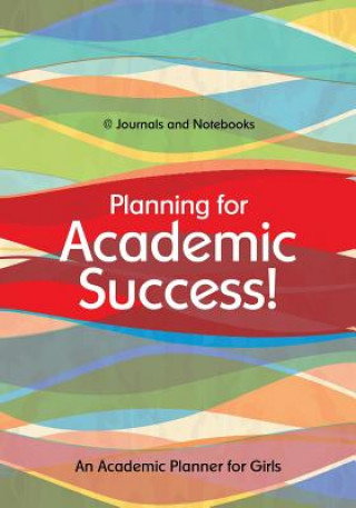 Книга Planning for Academic Success! An Academic Planner for Girls @JOURNALS NOTEBOOKS