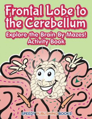 Könyv Frontal Lobe to the Cerebellum Jupiter Kids