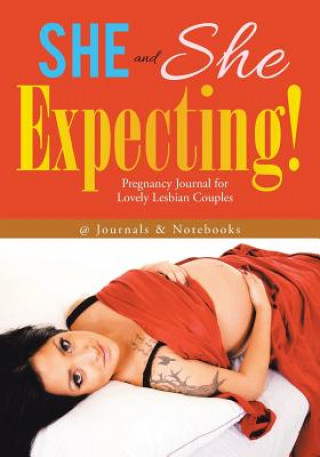 Könyv She and She Expecting! Pregnancy Journal for Lovely Lesbian Couples @JOURNALS NOTEBOOKS